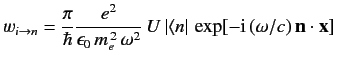 $ w_{i\rightarrow n} = \frac{\pi}{\hbar} \frac{e^2}{\epsilon_0\,m_e...
...}\, U\, \vert\langle n\vert\, \exp[-{\rm i}\,(\omega/c)\,{\bf n}\cdot{\bf x}]\,$