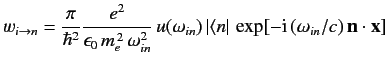 $ w_{i\rightarrow n} = \frac{\pi}{\hbar^2} \frac{e^2}{\epsilon_0\,m...
...\, \vert\langle n\vert\, \exp[-{\rm i}\,(\omega_{in}/c)\,{\bf n}\cdot{\bf x}]\,$