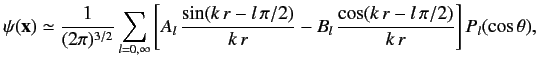 $ \psi ({\bf x} ) \simeq \frac{1}{(2\pi)^{3/2}} \sum_{l=0,\infty}\l...
...\pi/2)}{k\,r} - B_l\,\frac{\cos(k\,r -l\,\pi/2)}{k\,r} \right] P_l(\cos\theta),$