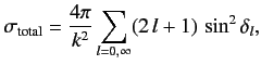 $\displaystyle \sigma_{\rm total} = \frac{4\pi}{k^2} \sum_{l=0,\infty} (2\,l+1)\,\sin^2\delta_l,$