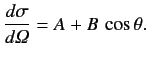 $ \frac{d\sigma}{d{\mit\Omega} }= A + B\,\cos\theta.
$