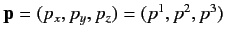 $ {\bf p}=(p_x,p_y,p_z)=(p^1,p^2,p^3)$