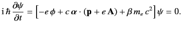 $ {\rm i}\,\hbar\,\frac{\partial\psi}{\partial t} =\left[-e\,\phi +...
...ox{\boldmath$\alpha$}\cdot({\bf p}+e\,{\bf A})+ \beta\,m_e\,c^2\right]\psi = 0.$