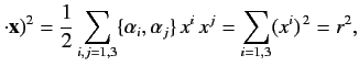 $\displaystyle \cdot{\bf x})^2 = \frac{1}{2}\sum_{i,j=1,3}\{\alpha_i,\alpha_j\}\,x^i\,x^j = \sum_{i=1,3}(x^i)^{\,2}=r^2,$
