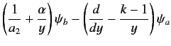 $\displaystyle \left(\frac{1}{a_2} +\frac{\alpha}{y}\right)\psi_b - \left(\frac{d}{dy} - \frac{k-1}{y}\right)\psi_a$