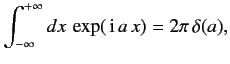 $\displaystyle \int_{-\infty}^{+\infty}dx \,\exp(\,{\rm i}\, a\,x) = 2\pi\,\delta (a),$