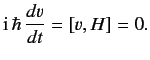 $\displaystyle {\rm i}\,\hbar \,\frac{d v}{dt} = [v, H] = 0.$