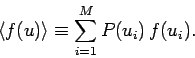 \begin{displaymath}
\langle f(u)\rangle \equiv \sum_{i=1}^{M} P(u_i)  f(u_i).
\end{displaymath}