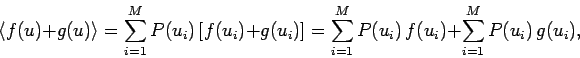 \begin{displaymath}
\langle f(u)+g(u)\rangle = \sum_{i=1}^{M}P(u_i) [f(u_i)+g(u...
...
= \sum_{i=1}^{M}P(u_i) f(u_i)+ \sum_{i=1}^{M}P(u_i) g(u_i),
\end{displaymath}