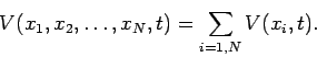 \begin{displaymath}
V(x_1,x_2,\ldots, x_N,t) = \sum_{i=1,N} V(x_i,t).
\end{displaymath}