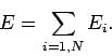\begin{displaymath}
E = \sum_{i=1,N} E_i.
\end{displaymath}