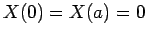 $X(0)=X(a)=0$