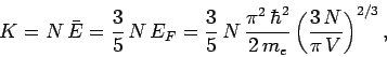 \begin{displaymath}
K = N \bar{E} = \frac{3}{5} N E_F = \frac{3}{5} N \frac{\pi^2 \hbar^2}{2 m_e}\left(\frac{3 N}{\pi V}\right)^{2/3},
\end{displaymath}