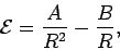 \begin{displaymath}
{\cal E} = \frac{A}{R^2} - \frac{B}{R},
\end{displaymath}