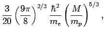 $\displaystyle \frac{3}{20}\left(\frac{9\pi}{8}\right)^{2/3}\frac{\hbar^2}{m_e}
\left(\frac{M}{m_p}\right)^{5/3},$