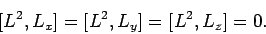 \begin{displaymath}[L^2, L_x]= [L^2, L_y] = [L^2,L_z] = 0.
\end{displaymath}
