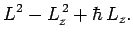 $\displaystyle L^2 - L_z^{ 2} + \hbar L_z.$