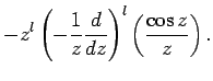 $\displaystyle -z^l\left(-\frac{1}{z}\frac{d}{dz}\right)^l\left(\frac{\cos z}{z}\right).$