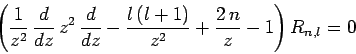 \begin{displaymath}
\left(\frac{1}{z^2} \frac{d}{dz} z^2 \frac{d}{dz}- \frac{l (l+1)}{z^2}
+ \frac{2 n}{z}-1\right) R_{n,l} = 0
\end{displaymath}