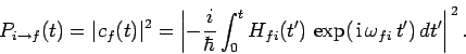 \begin{displaymath}
P_{i\rightarrow f}(t) =\vert c_f(t)\vert^2 = \left\vert -\fr...
...}(t') \exp( {\rm i} \omega_{fi} t') dt'\right\vert^{ 2}.
\end{displaymath}