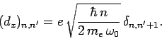 \begin{displaymath}
(d_x)_{n,n'} = e \sqrt{\frac{\hbar n}{2 m_e \omega_0}} \delta_{n,n'+1}.
\end{displaymath}