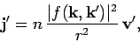 \begin{displaymath}
{\bf j}' = n \frac{\vert f({\bf k},{\bf k}')\vert^2}{r^2} {\bf v}',
\end{displaymath}