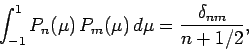 \begin{displaymath}
\int_{-1}^1 P_n(\mu)  P_m(\mu) d\mu = \frac{\delta_{nm}}{n+1/2},
\end{displaymath}