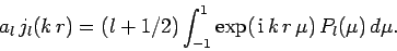 \begin{displaymath}
a_l  j_l(k r) = (l+1/2)\int_{-1}^1 \exp( {\rm i} k r  \mu)  P_l(\mu)  d\mu.
\end{displaymath}