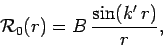 \begin{displaymath}
{\cal R}_0(r) = B  \frac{\sin (k' r)}{r},
\end{displaymath}