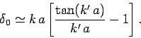 \begin{displaymath}
\delta_0 \simeq k a \left[ \frac{\tan( k' a)}{k' a} -1\right].
\end{displaymath}