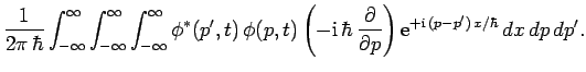 $\displaystyle \frac{1}{2\pi \hbar}\int_{-\infty}^{\infty}\int_{-\infty}^{\inft...
...c{\partial}{\partial p}\right){\rm e}^{+{\rm i} (p-p') x/\hbar} dx dp dp'.$