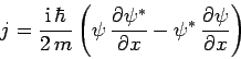 \begin{displaymath}
j = \frac{{\rm i} \hbar}{2 m}\left(\psi \frac{\partial\ps...
...partial x} - \psi^\ast \frac{\partial\psi}{\partial x}\right)
\end{displaymath}