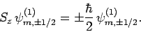 \begin{displaymath}
S_z \psi^{(1)}_{m,\pm 1/2} = \pm \frac{\hbar}{2} \psi^{(1)}_{m,\pm 1/2}.
\end{displaymath}