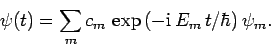 \begin{displaymath}
\psi(t) = \sum_m c_m \exp\left(-{\rm i} E_m t/\hbar\right)\psi_m.
\end{displaymath}