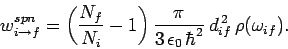 \begin{displaymath}
w_{i\rightarrow f}^{spn} = \left(\frac{N_f}{N_i}-1\right)\frac{\pi}{3 \epsilon_0 \hbar^2} d^{ 2}_{if} \rho(\omega_{if}).
\end{displaymath}