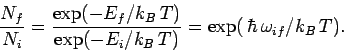 \begin{displaymath}
\frac{N_f}{N_i} = \frac{\exp(-E_f/k_B T)}{\exp(-E_i/k_B T)}
= \exp( \hbar  \omega_{if}/k_B T).
\end{displaymath}