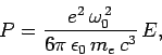 \begin{displaymath}
P= \frac{e^2 \omega_0^{ 2}}{6\pi \epsilon_0 m_e c^3} E,
\end{displaymath}