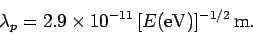 \begin{displaymath}
\lambda_p = 2.9\times 10^{-11} [E({\rm eV})]^{-1/2} {\rm m}.
\end{displaymath}
