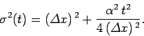 \begin{displaymath}
\sigma^2(t) = ({\mit\Delta}x)^{ 2} + \frac{\alpha^2 t^2}{4 ({\mit\Delta}x)^{ 2}}.
\end{displaymath}