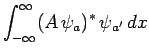 $\displaystyle \int_{-\infty}^\infty (A \psi_a)^\ast \psi_{a'} dx$