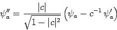 \begin{displaymath}
\psi_a'' = \frac{\vert c\vert}{\sqrt{1-\vert c\vert^2}}\left(\psi_a - c^{-1} \psi_a'\right)
\end{displaymath}