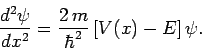 \begin{displaymath}
\frac{d^2 \psi}{d x^2} = \frac{2 m}{\hbar^2}
\left[V(x)-E\right]\psi.
\end{displaymath}