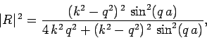 \begin{displaymath}
\vert R\vert^{ 2} = \frac{(k^2-q^2)^{ 2} \sin^2(q a)}{4 k^2 q^2 + (k^2-q^2)^{ 2} \sin^2(q a)},
\end{displaymath}