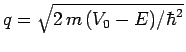 $q=\sqrt{2 m (V_0-E)/\hbar^2}$