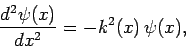 \begin{displaymath}
\frac{d^2\psi(x)}{dx^2} = - k^2(x) \psi(x),
\end{displaymath}