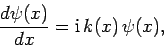\begin{displaymath}
\frac{d\psi(x)}{dx} = {\rm i} k(x) \psi(x),
\end{displaymath}