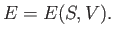 $\displaystyle E = E(S,V).$