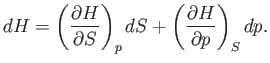 $\displaystyle dH = \left(\frac{\partial H}{\partial S}\right)_p dS + \left(\frac{\partial H}{\partial p}\right)_S dp.$