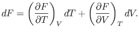 $\displaystyle dF= \left(\frac{\partial F}{\partial T}\right)_V dT + \left(\frac{\partial F}{\partial V}\right)_T dV.$