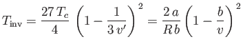 $\displaystyle T_{\rm inv} = \frac{27 T_c}{4} \left(1-\frac{1}{3 v'}\right)^{ 2} = \frac{2 a}{R b}\left(1-\frac{b}{v}\right)^{ 2}$